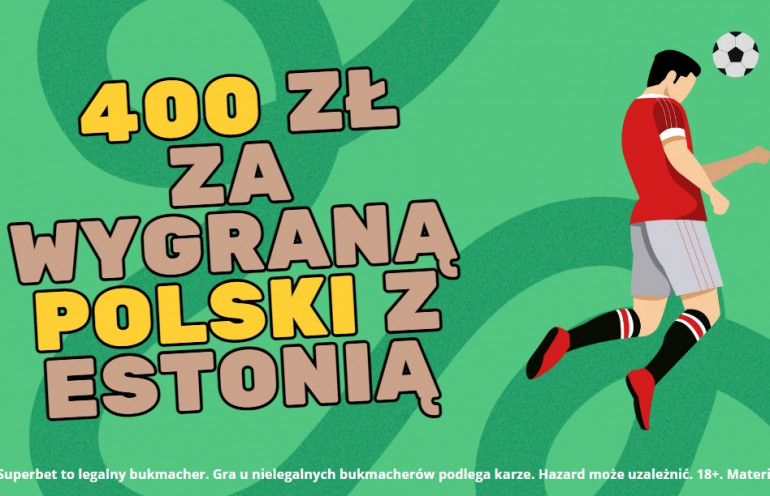 400 ZŁ ZA WYGRANĄ POLSKI Z ESTONIĄ!